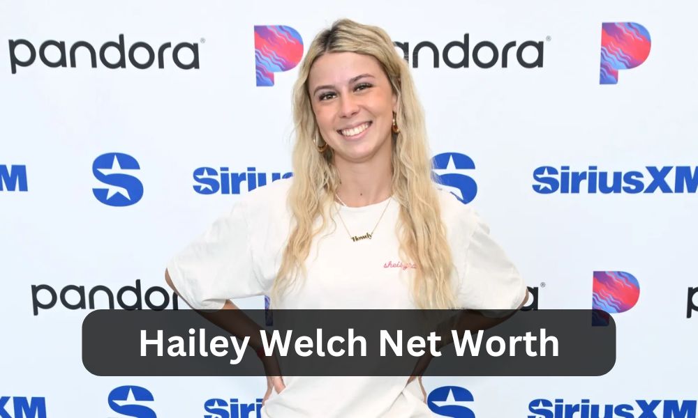 hailey welch net worth