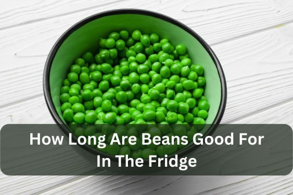 how long are beans good for in the fridge