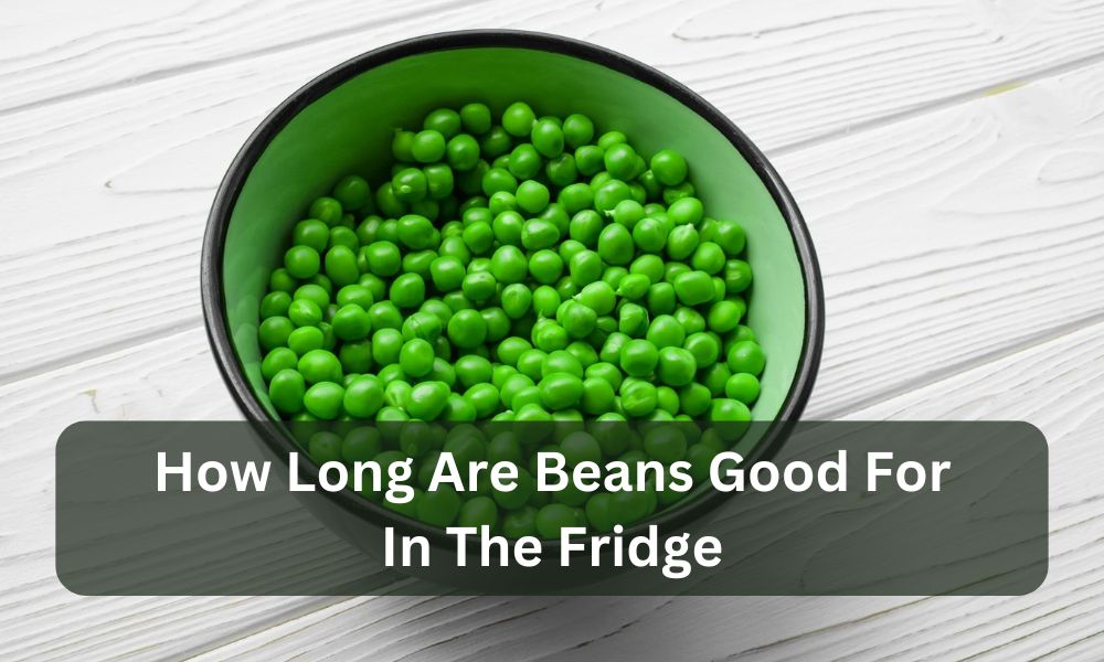 how long are beans good for in the fridge