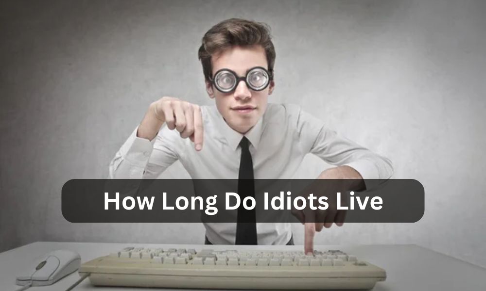how long do idiots live