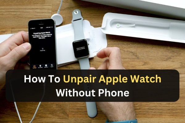 How to Unpair Apple Watch Without Phone in Minutes