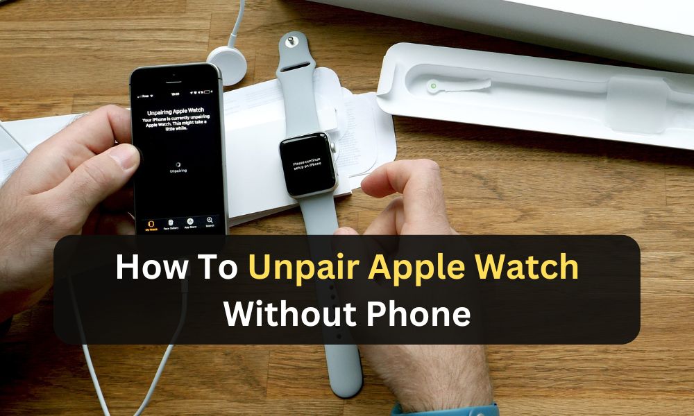 How to Unpair Apple Watch Without Phone in Minutes
