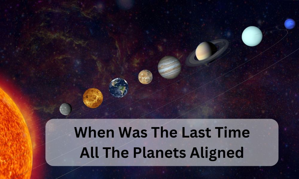 when was the last time all the planets aligned